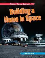 Building a Home in Space di James Bow edito da CRABTREE PUB