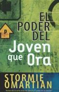 El Poder del Joven Que Ora di Stormie Omartian edito da SPANISH HOUSE EDIT UNLIMITED