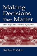 Making Decisions That Matter di Kathleen M. Galotti edito da Taylor & Francis Inc