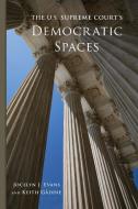The U.S. Supreme Court's Democratic Spaces di Jocelyn J Evans, Keith Gaddie edito da University Of Oklahoma Press