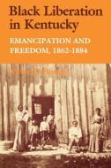 Black Liberation in Kentucky di Victor B. Howard edito da The University Press of Kentucky