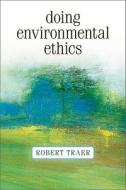 Doing Environmental Ethics di Robert Traer edito da The Perseus Books Group
