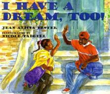 I Have a Dream, Too! di Jean Alicia Elster edito da JUDSON PR