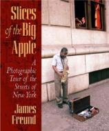 Slices Of The Big Apple di James C. Freund edito da Fordham University Press