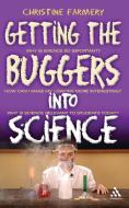 Getting the Buggers into Science di Christine Farmery edito da Bloomsbury Publishing PLC