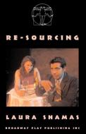 Re-Sourcing di Laura Shamas edito da Broadway Play Publishing Inc