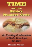 Time and the Bible's Number Code di Bonnie Gaunt, First Last edito da Adventures Unlimited Press