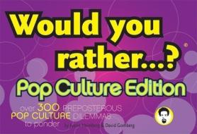 Would You Rather...?: Pop Culture Edition: Over 300 Preposterous Pop Culture Dilemmas to Ponder di Justin Heimberg, David Gomberg edito da SEVEN FOOTER PR
