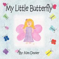 My Little Butterfly di Kim L Dozier edito da MKADesigns