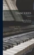 Danceries; Volume 1 di Claude Gervaise, Etienne Du Tertre edito da LEGARE STREET PR