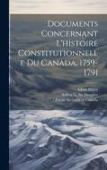 Documents concernant l'histoire constitutionnelle du Canada, 1759-1791 di Adam Shortt, Arthur G. Doughty edito da LEGARE STREET PR