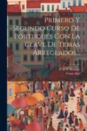 Primero Y Segundo Curso De Portugués Con La Clave De Temas Arreglados... di Franz Ahn edito da LEGARE STREET PR