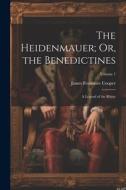 The Heidenmauer; Or, the Benedictines: A Legend of the Rhine; Volume 1 di James Fenimore Cooper edito da Creative Media Partners, LLC