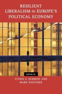 Resilient Liberalism in Europe's Political Economy di Mark Thatcher edito da Cambridge University Press