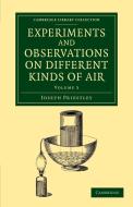 Experiments and Observations on Different Kinds of Air di Joseph Priestley edito da Cambridge University Press