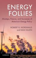 Energy Follies di Esq. Robert R. Nordhaus, Sam Kalen edito da Cambridge University Press
