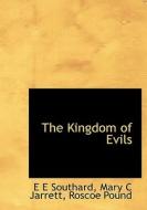 The Kingdom Of Evils di E E Southard, Mary C Jarrett, Roscoe Pound edito da Bibliolife