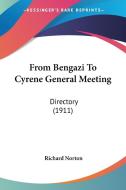 From Bengazi to Cyrene General Meeting: Directory (1911) di Richard Norton edito da Kessinger Publishing