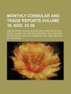 Monthly Consular and Trade Reports Volume 16, Nos. 53-56 di United States Manufactures edito da Rarebooksclub.com