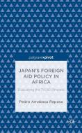 Japan's Foreign Aid Policy in Africa di Pedro Amakasu Raposo edito da Palgrave Macmillan