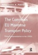 The Common EU Maritime Transport Policy di Athanasios A. Pallis edito da Taylor & Francis Ltd