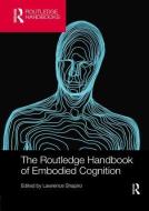 Shapiro, L: Routledge Handbook of Embodied Cognition di Lawrence Shapiro edito da Routledge