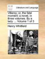 Villeroy; Or, The Fatal Moment di Henry Whitfield edito da Gale Ecco, Print Editions