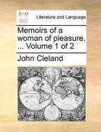 Memoirs Of A Woman Of Pleasure. ... Volume 1 Of 2 di John Cleland edito da Gale Ecco, Print Editions
