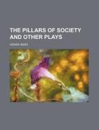 The Pillars Of Society And Other Plays di Henrik Ibsen edito da Rarebooksclub.com