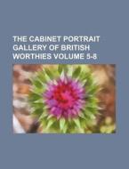 The Cabinet Portrait Gallery of British Worthies Volume 5-8 di Unknown Author, Books Group edito da Rarebooksclub.com