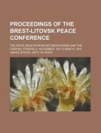 Proceedings Of The Brest-litovsk Peace C di United States Dept of State edito da Rarebooksclub.com