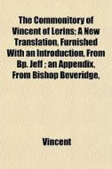 The Commonitory Of Vincent Of Lerins; A di Tom Vincent edito da General Books