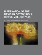 Hibernation Of The Mexican Cotton Boll Weevil di W. E. Hinds edito da General Books Llc