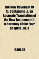 The New Covenant V. 1 ; Containing : I. di Hanson edito da General Books