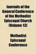 Journals Of The General Conference Of Th di Methodis Conference edito da General Books