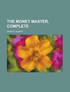 The Money Master, Complete di Gilbert Parker edito da Rarebooksclub.com