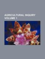 Agricultural Inquiry Volume 1 di United States Congress Inquiry, Books Group edito da Rarebooksclub.com