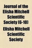 Journal Of The Elisha Mitchell Scientifi di Elisha Mitchell Scientific Society edito da Rarebooksclub.com