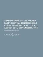 Transactions of the Panama Pacific Dental Congress Held at San Francisco, Cal., U.S.A. August 30 to September 9, 1915 di Rodrigues Ottolengui edito da Rarebooksclub.com