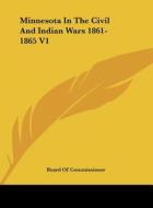 Minnesota in the Civil and Indian Wars 1861-1865 V1 di Of Commissioner Board of Commissioner, Board of Commissioner edito da Kessinger Publishing