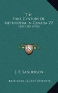 The First Century of Methodism in Canada V2: 1840-1883 (1910) di J. E. Sanderson edito da Kessinger Publishing