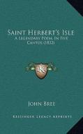 Saint Herbert's Isle: A Legendary Poem, in Five Cantos (1832) di John Bree edito da Kessinger Publishing