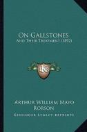 On Gallstones: And Their Treatment (1892) di Arthur William Mayo Robson edito da Kessinger Publishing