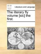 The Literary Fly Volume [sic] The First. di See Notes Multiple Contributors edito da Gale Ecco, Print Editions