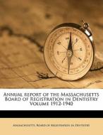 Annual Report Of The Massachusetts Board Of Registration In Dentistry Volume 1912-1940 edito da Nabu Press
