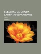 Selectae de Lingua Latina Observationes; Libri 2 di John Ker edito da Rarebooksclub.com