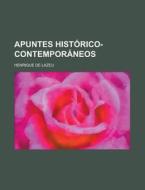 Apuntes Historico-Contemporaneos di Henrique De Lazeu edito da Rarebooksclub.com