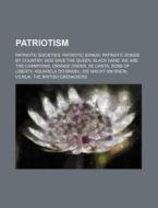 Patriotism: Patriotic Societies, Patriot di Source Wikipedia edito da Books LLC, Wiki Series