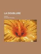 La Doublure; Roman di Raymond Roussel edito da General Books