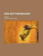 Der Buttnerbauer; Roman di Wilhelm Von Polenz edito da General Books Llc
